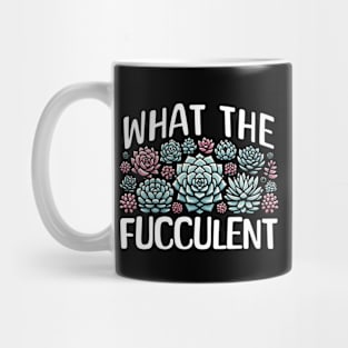 What the Fucculent - Funny Garden Succulent Lover Mug